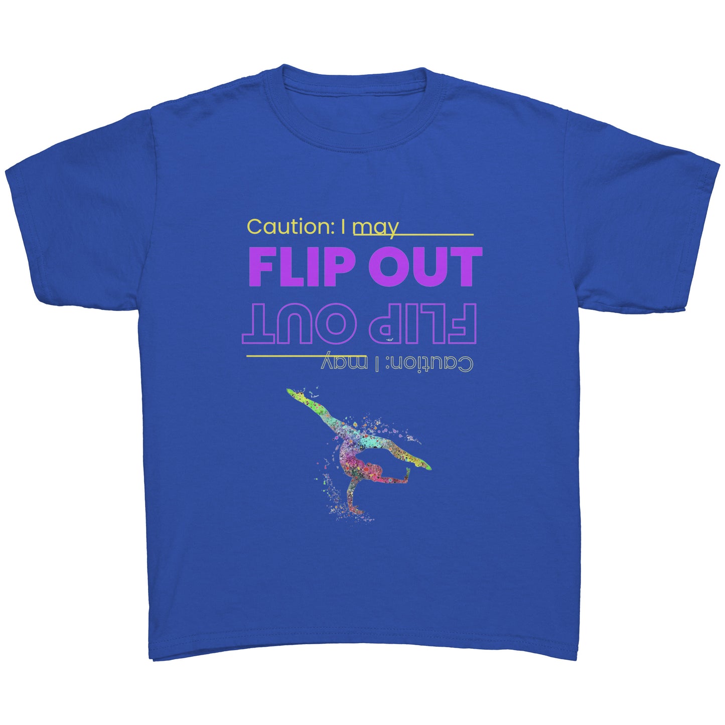 This Royal Blue colored children's t-shirt says "Caution: I May Flip Out" in text that is positioned both upside right and upside down. Accompanying the text is a brightly colored female gymnast confidently flipping through the air.