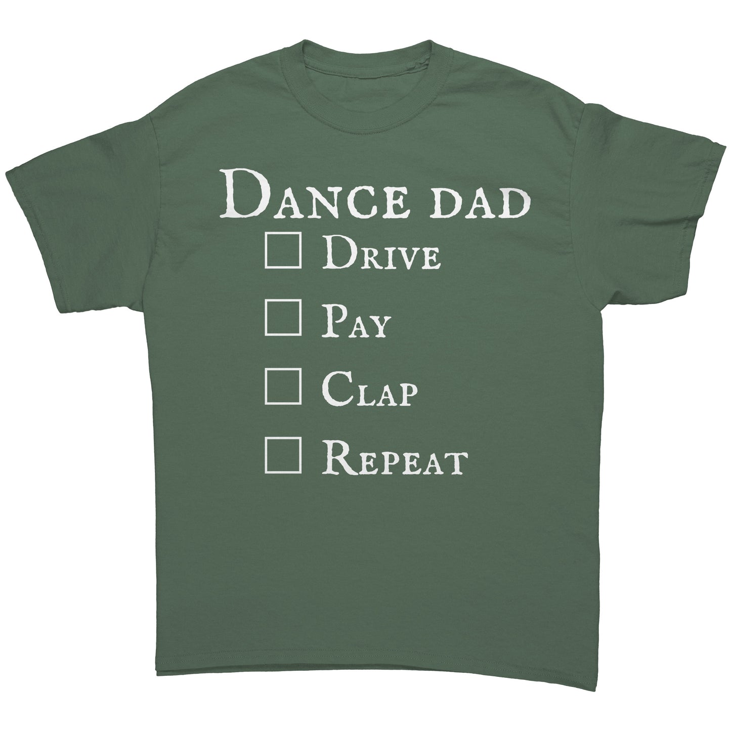 Military Green colored Dance Dad T-Shirt - Drive Pay Clap Repeat - Men's Dance T-shirt with white text