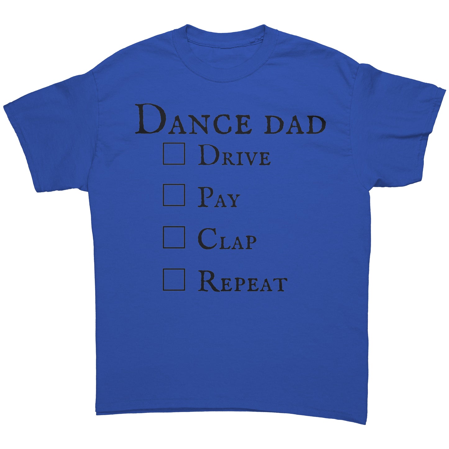 Royal Blue Dance Dad T-Shirt - Drive Pay Clap Repeat - Men's Dance T-shirt
