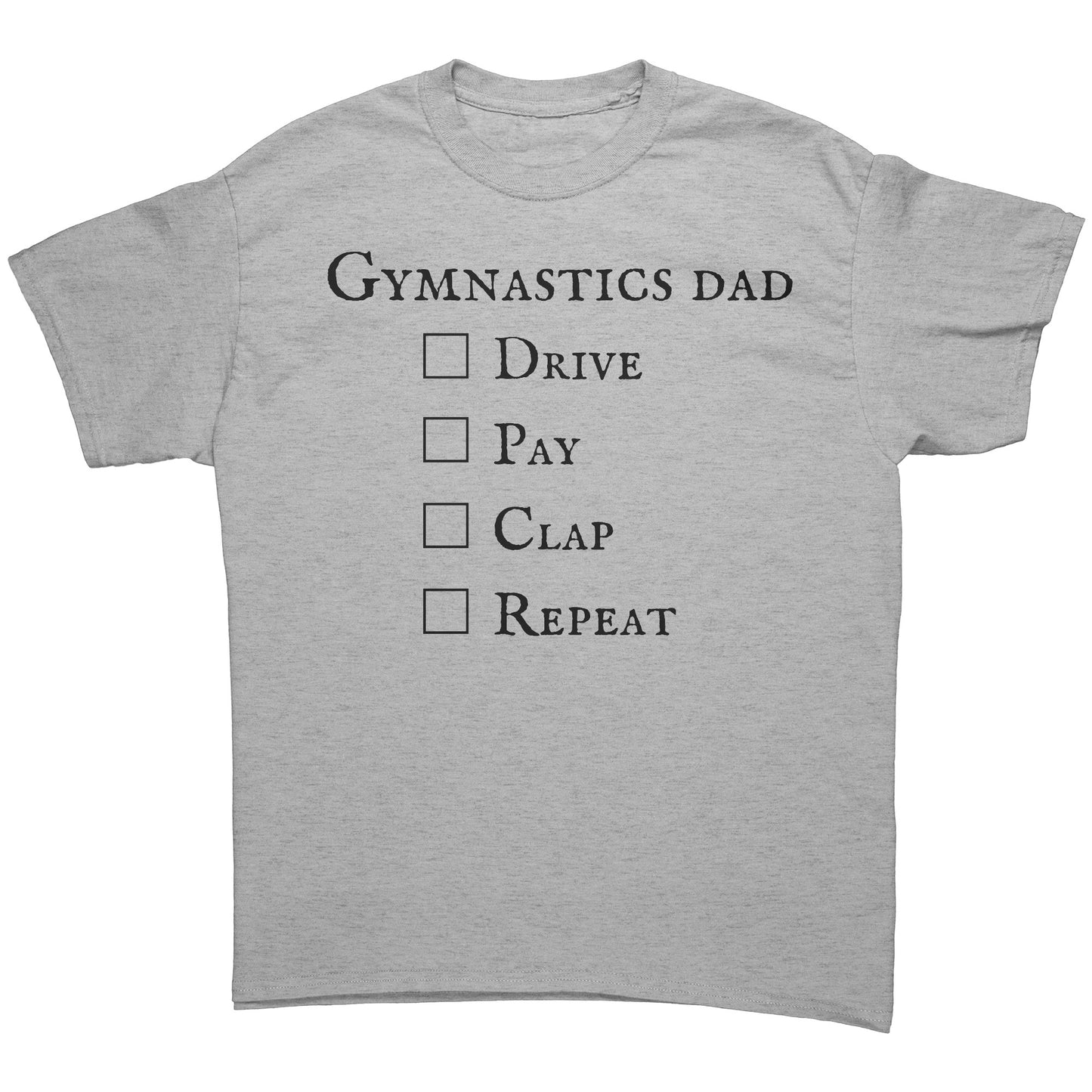 Sport grey colored Gymnastics Dad: Drive Pay Clap Repeat Men's t-shirt. This t-shirt has a checklist that says: Gymnastics Dad Drive Pay Clap Repeat