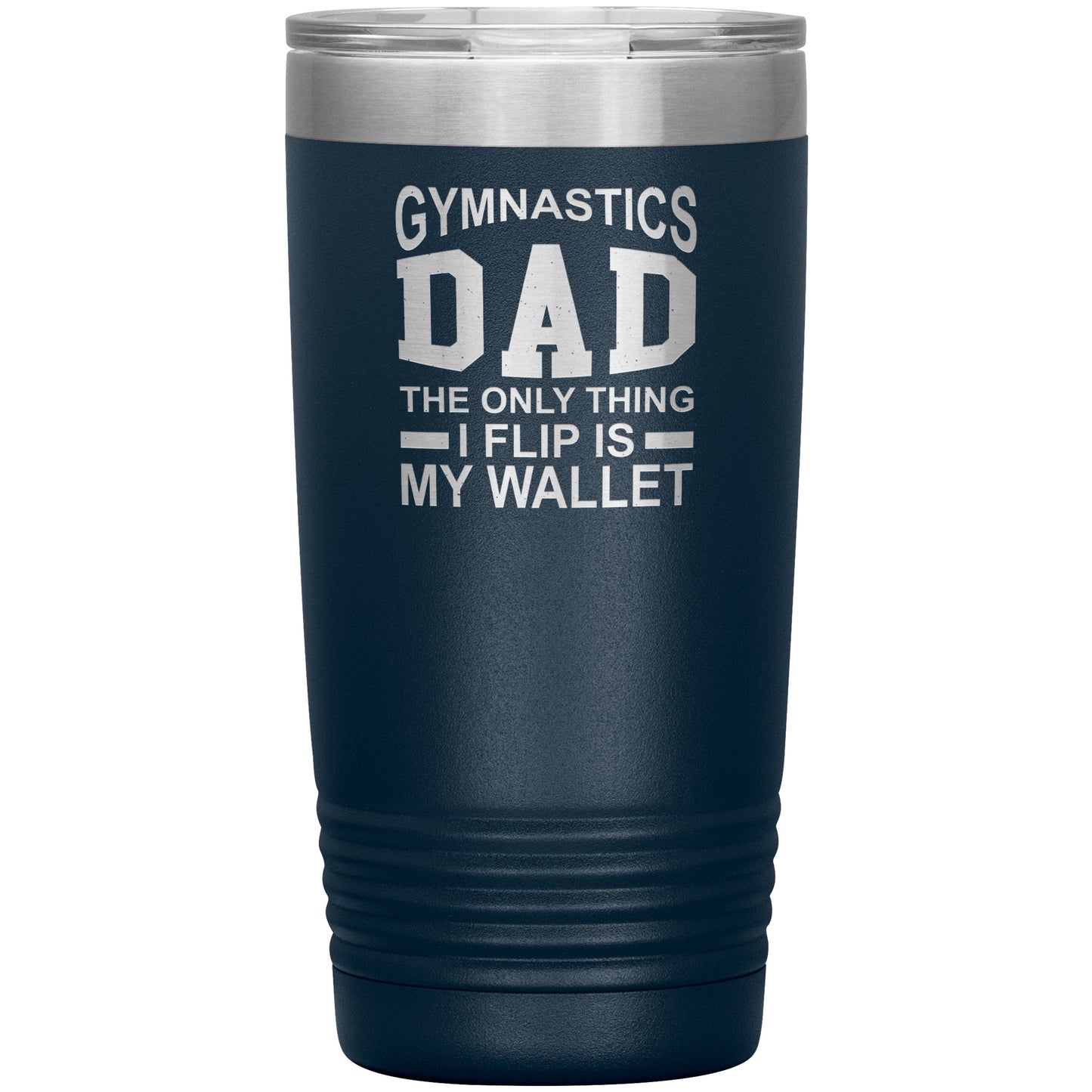 Navy Gymnastics Dad: The Only Thing I Flip is my Wallet Insulated Tumbler