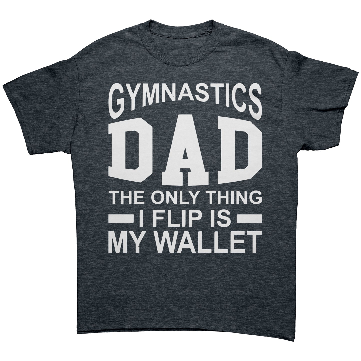 Dark Heather Gymnastics Dad: The Only Thing I Flip is My Wallet Men's T-Shirt