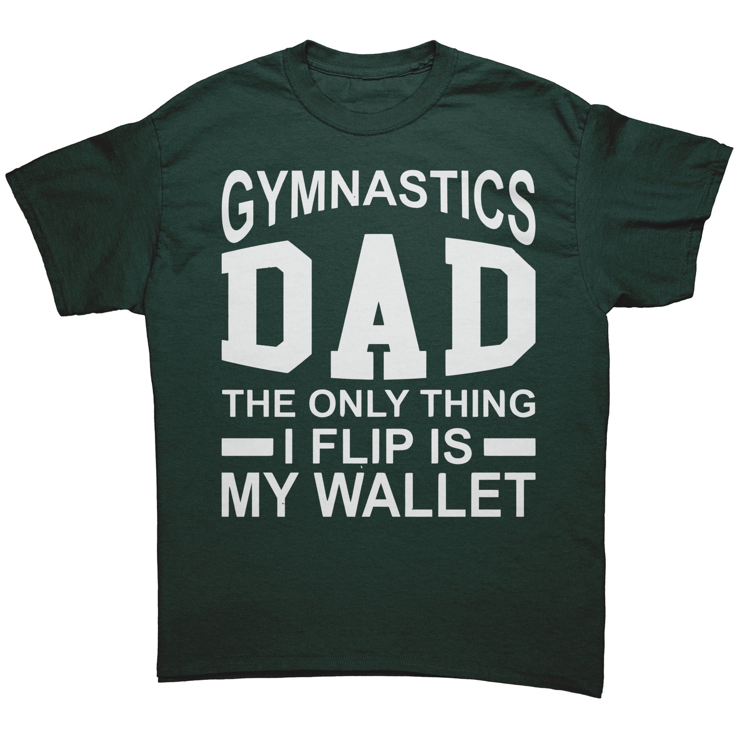 Dark Green Gymnastics Dad: The Only Thing I Flip is My Wallet Men's T-Shirt