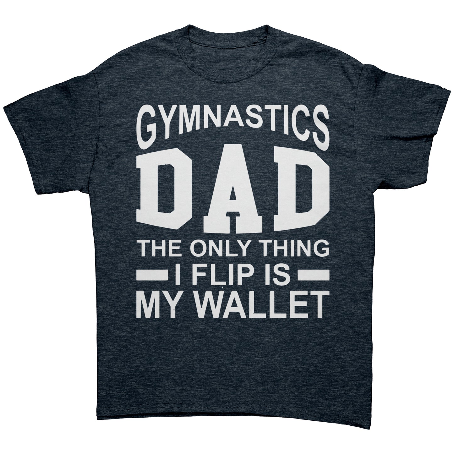 Heather Navy Gymnastics Dad: The Only Thing I Flip is My Wallet Men's T-Shirt