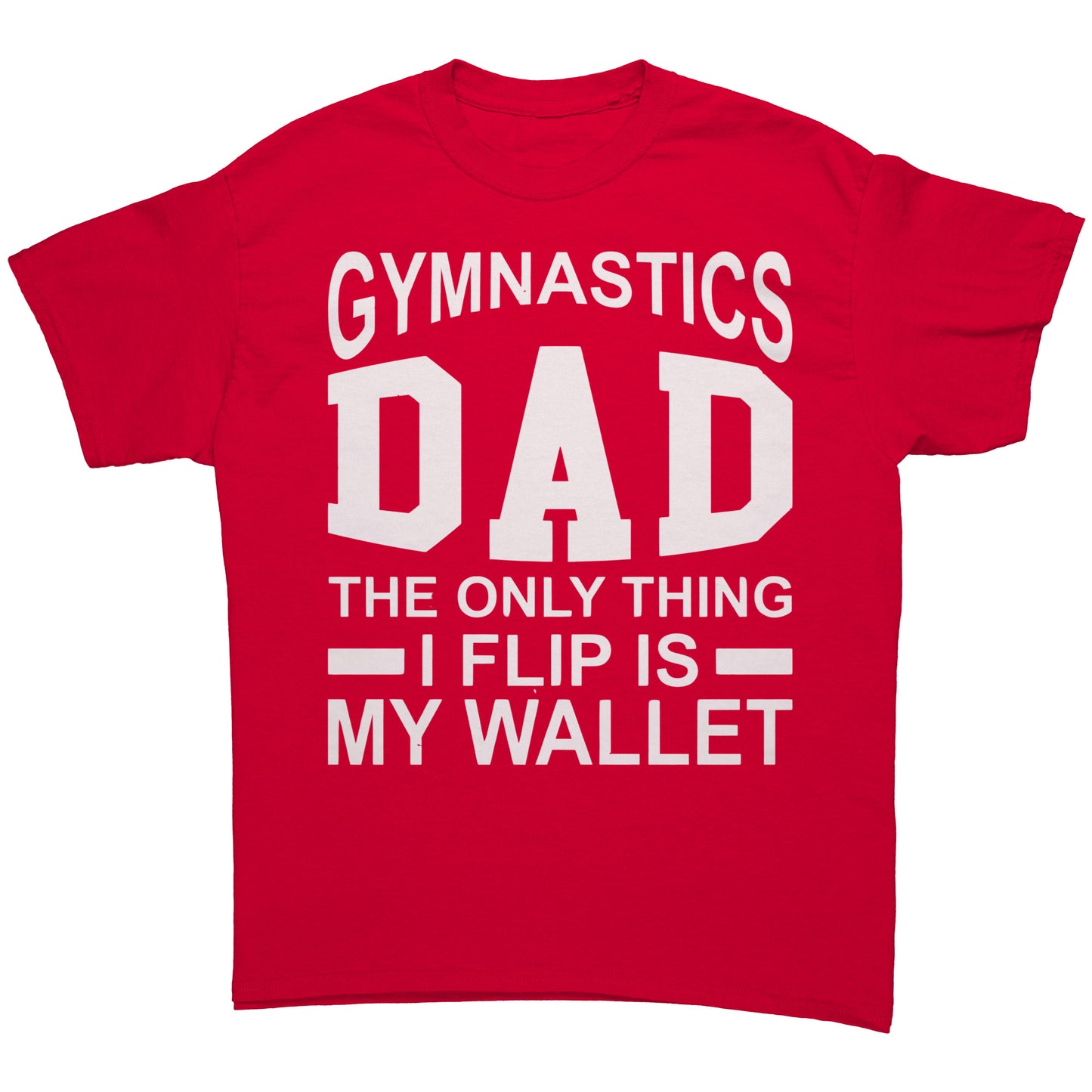 Gymnastics Dad: The Only Thing I Flip is My Wallet Men's T-Shirt
