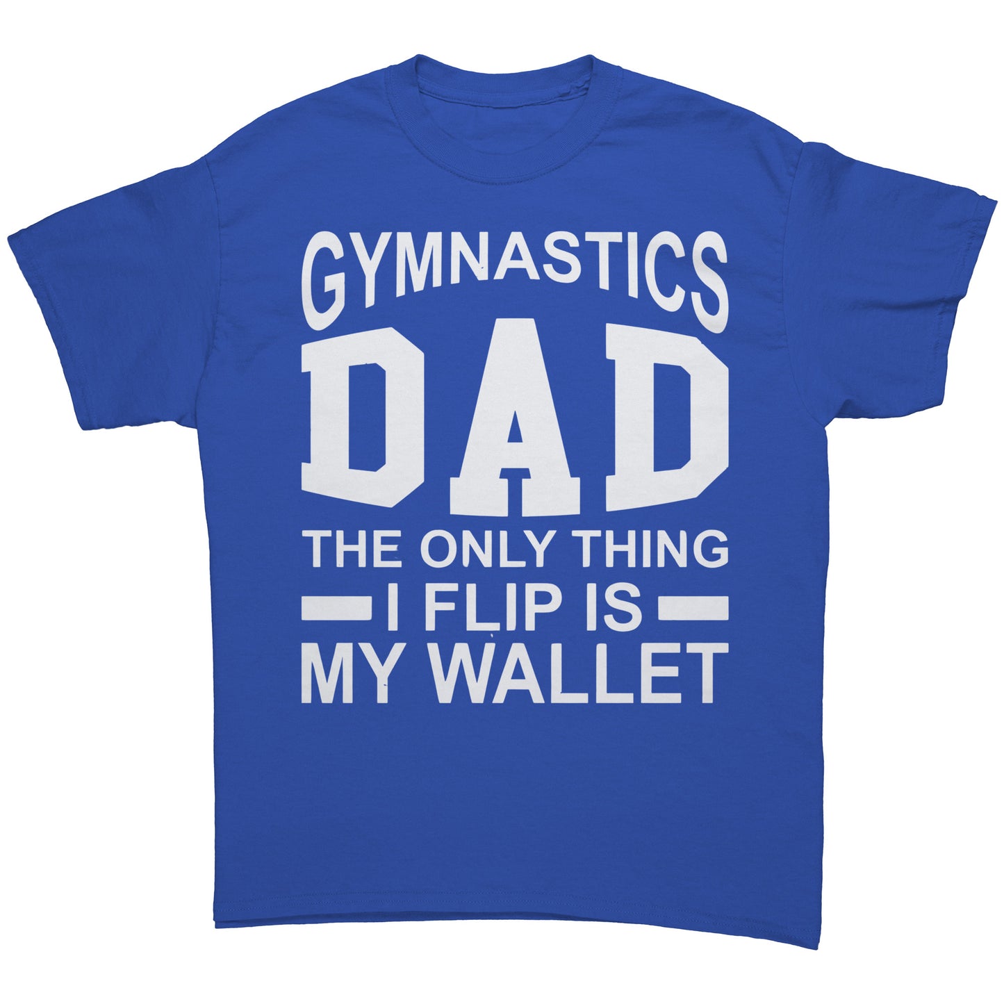 Royal Blue Gymnastics Dad: The Only Thing I Flip is My Wallet Men's T-Shirt