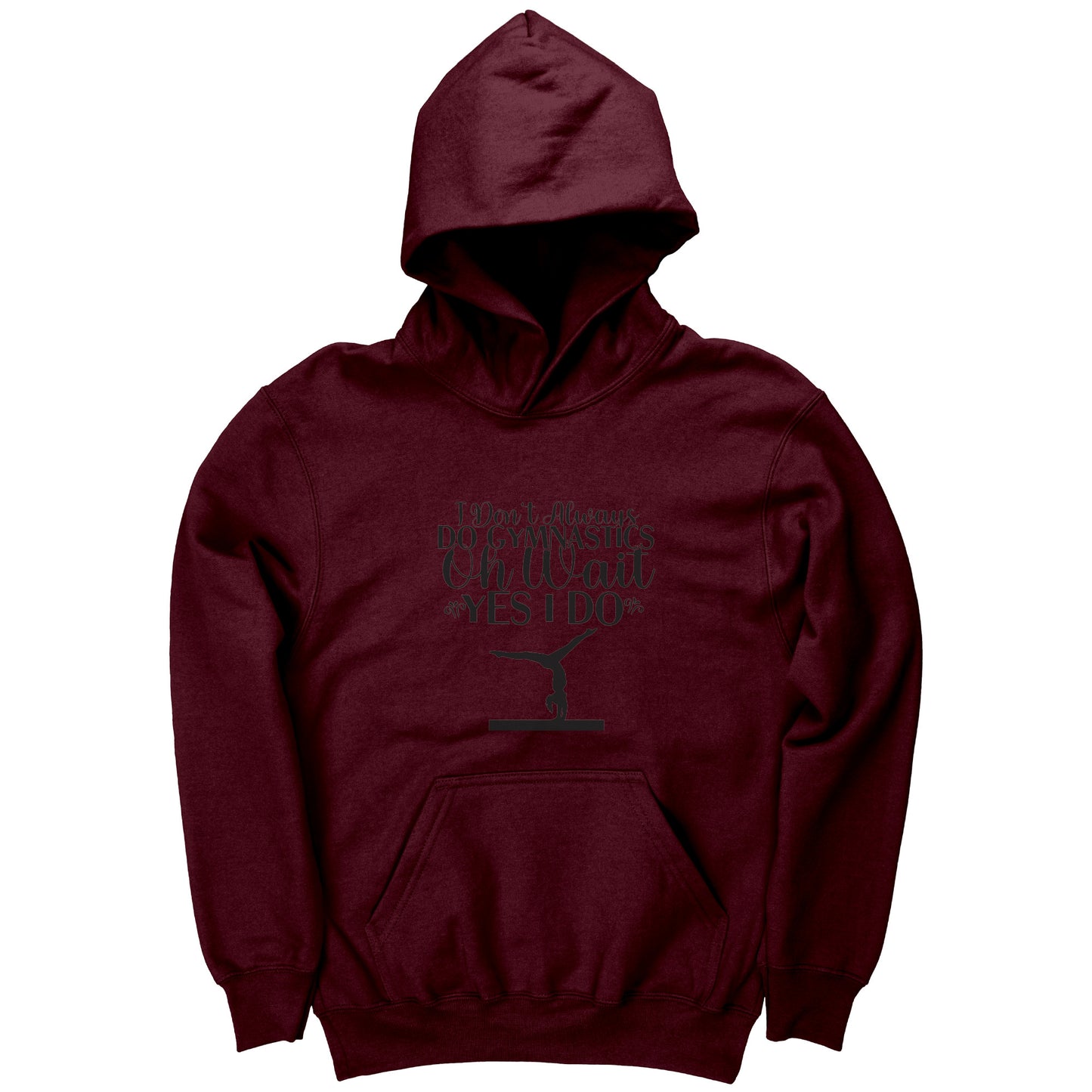 Maroon colored I Don't Always Do Gymnastics Children's Hoodie. This Hoodie says "I don't always do gymnastics. Oh wait, yes, I do" in black font with the silhouette of a gymnast on the balance beam.