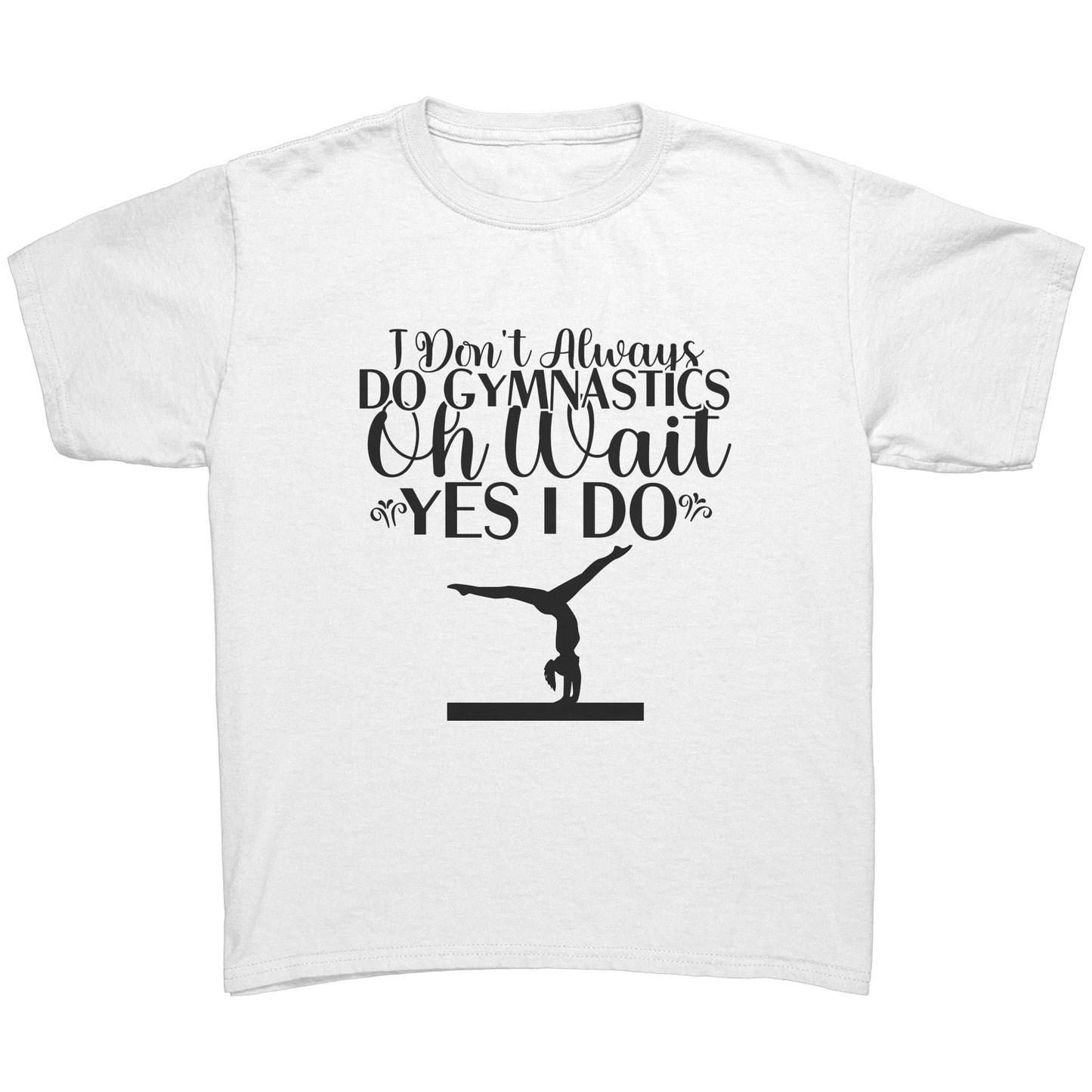White colored I Don't Always Do Gymnastics Children's T-Shirt. This t-shirt says "I don't always do gymnastics. Oh wait, yes, I do" in black font with the silhouette of a gymnast on the balance beam.