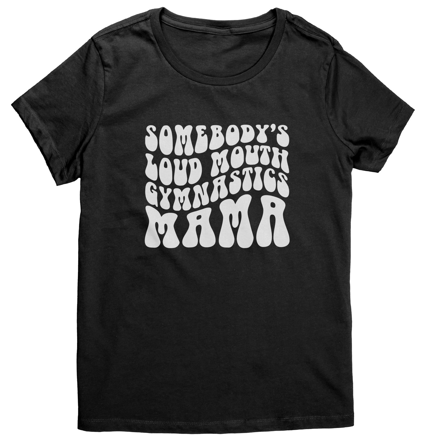 Jet Black Colored Somebody's Loud Mouth Gymnastics Mama Women's Gymnastics Mom T-shirt With White Bubble Font