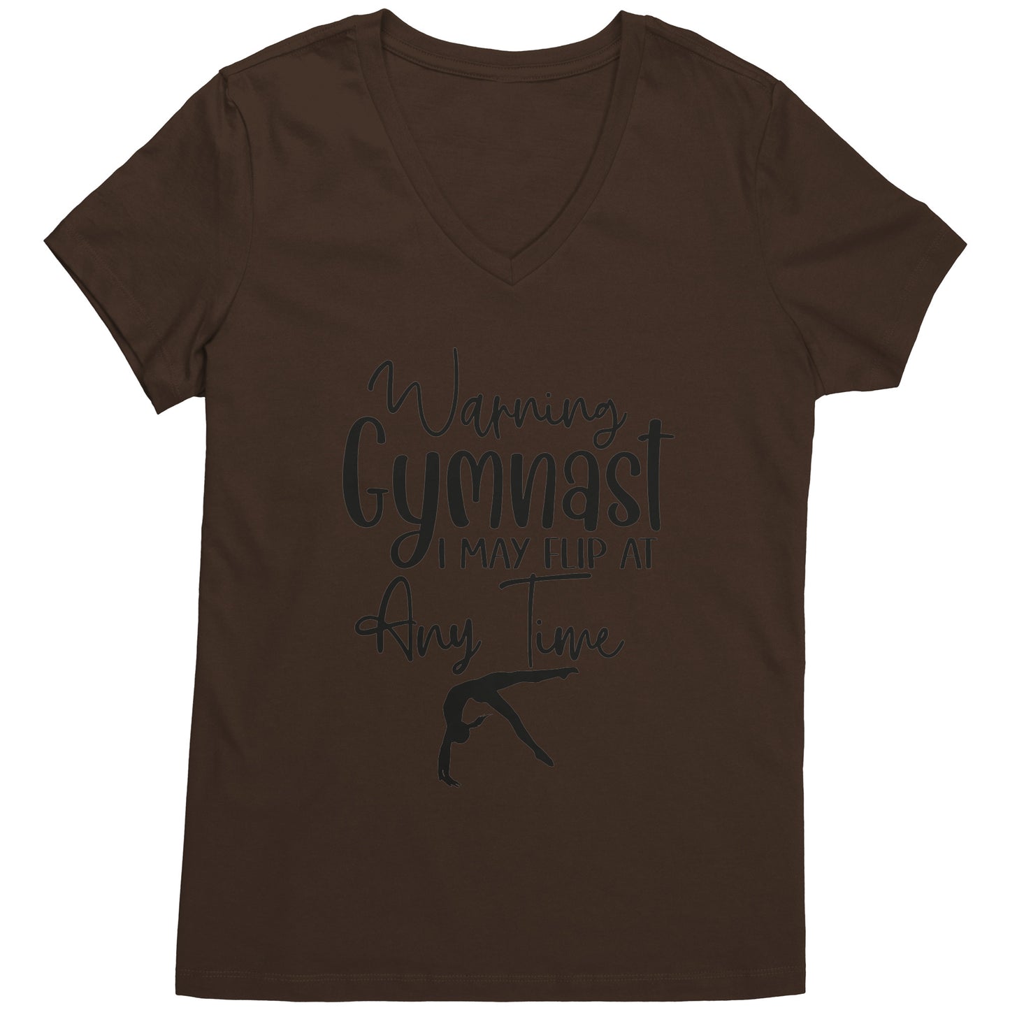 Espresso brown colored Warning Gymnast May Flip at Any Time Women's T-shirt. This t-shirt says Warning Gymnast, I may Flip at Any Time in black front and features a gymnast doing a back handspring.