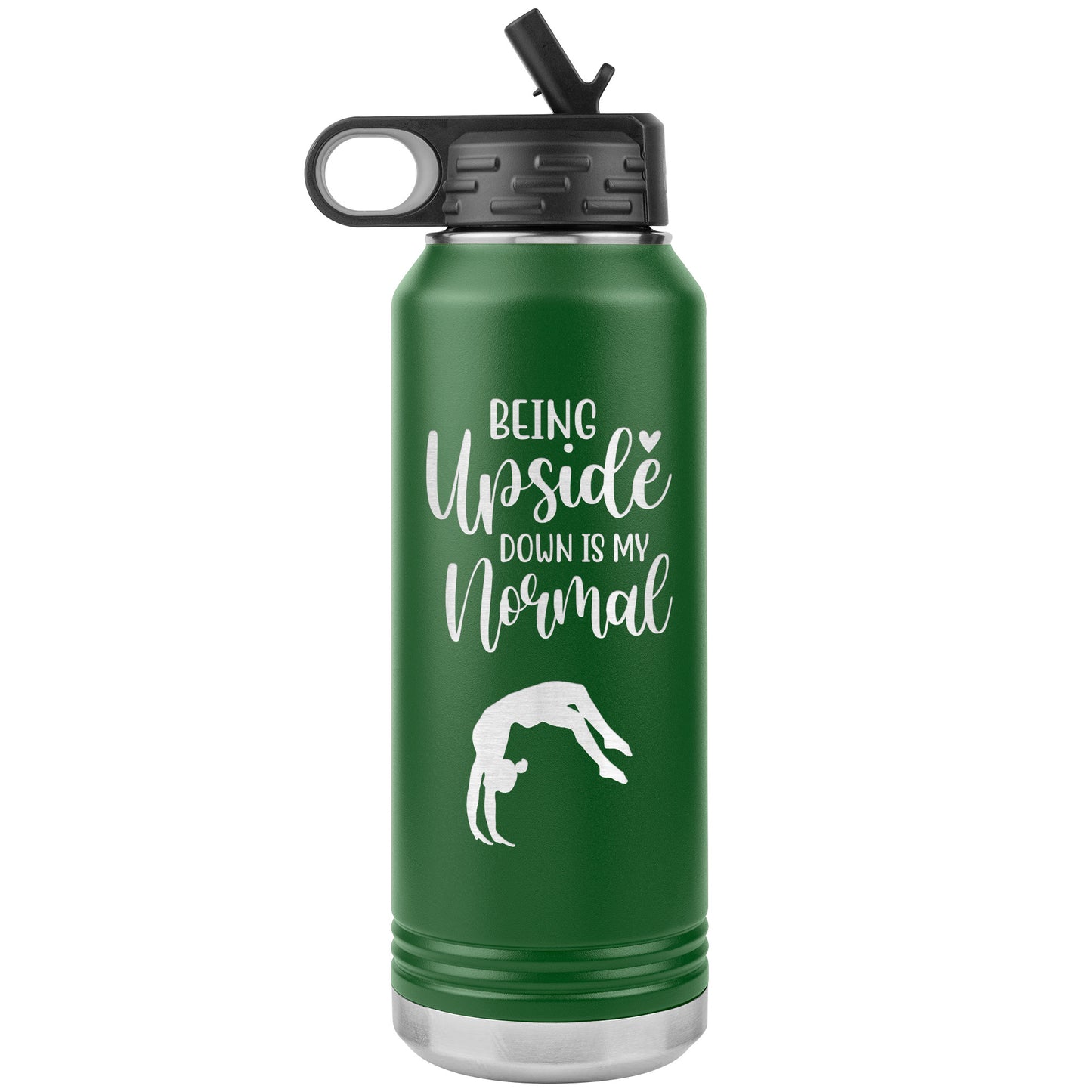 Being Upside Down is my Normal Stainless Steel Water Bottle in green. This water bottle says being upside down in my normal and features the image of a female gymnast upside down.