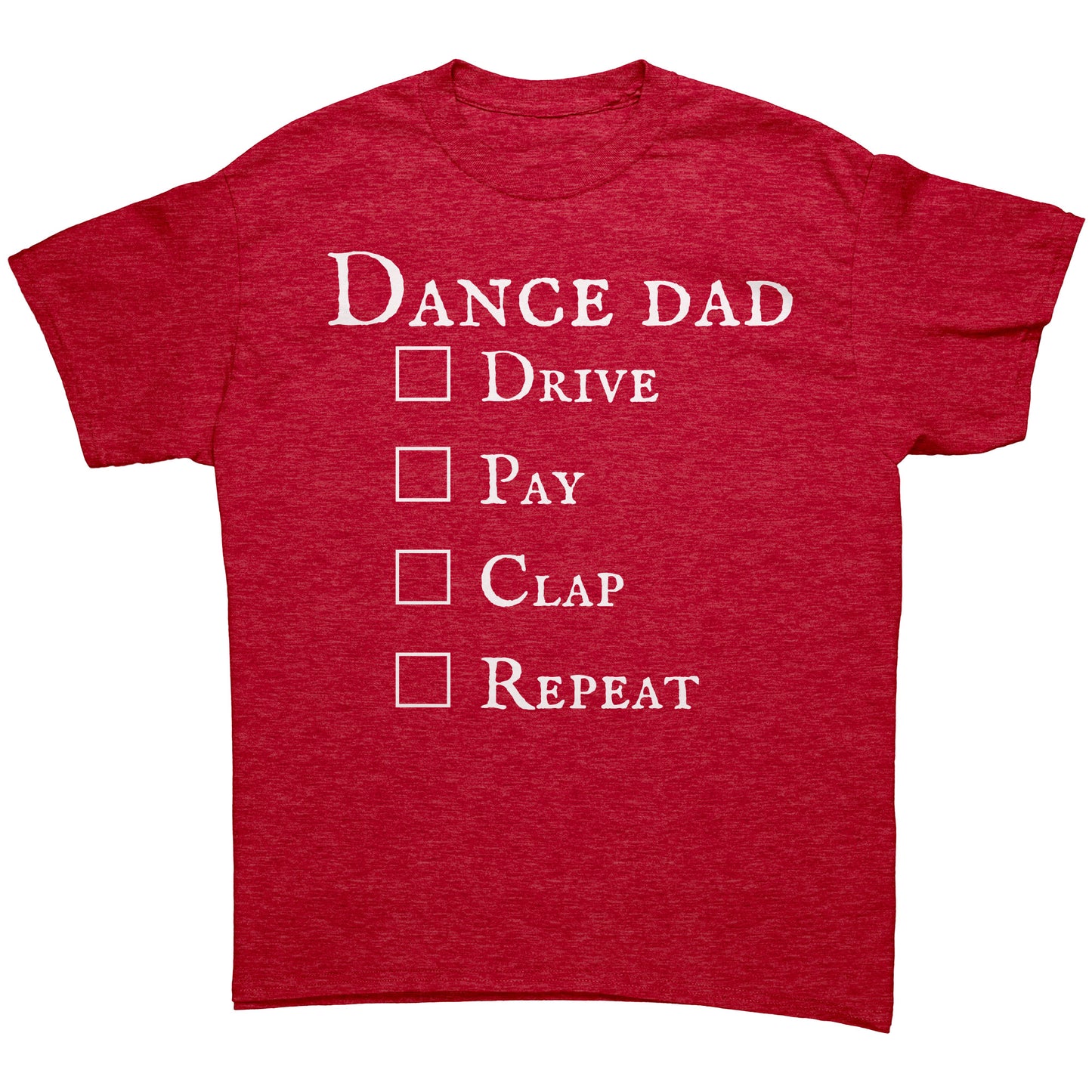 Heather Red colored Dance Dad T-Shirt - Drive Pay Clap Repeat - Men's Dance T-shirt with white text