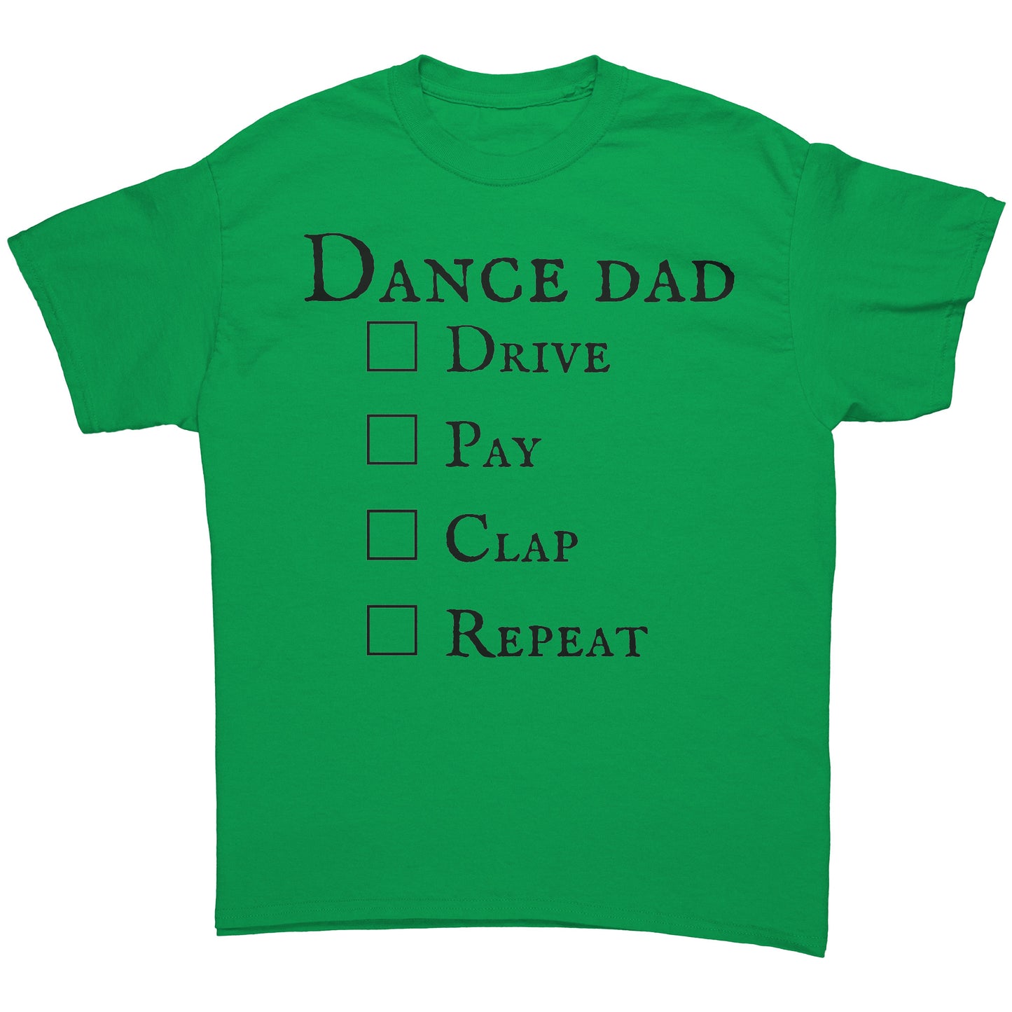 Kelly Green Dance Dad T-Shirt - Drive Pay Clap Repeat - Men's Dance T-shirt
