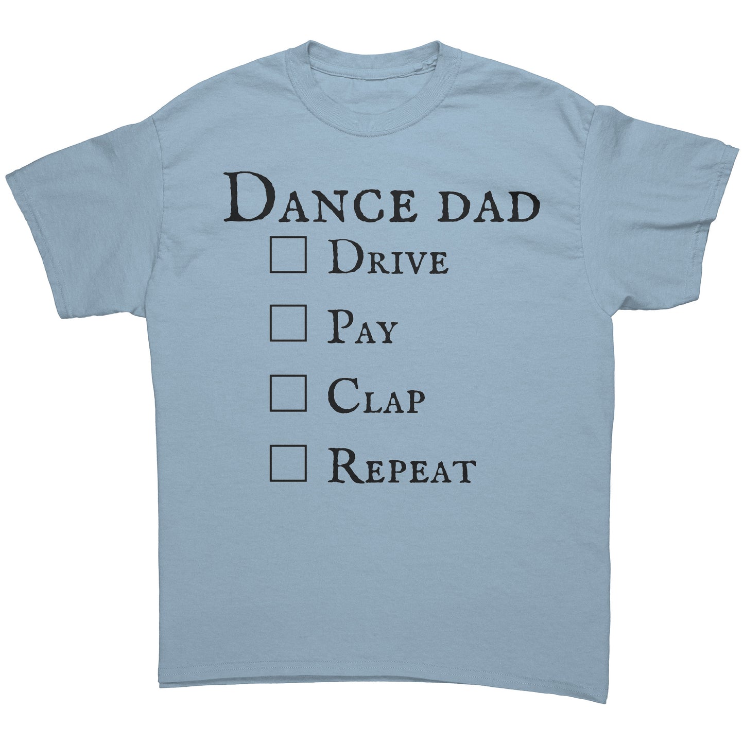 Light Blue Dance Dad T-Shirt - Drive Pay Clap Repeat - Men's Dance T-shirt