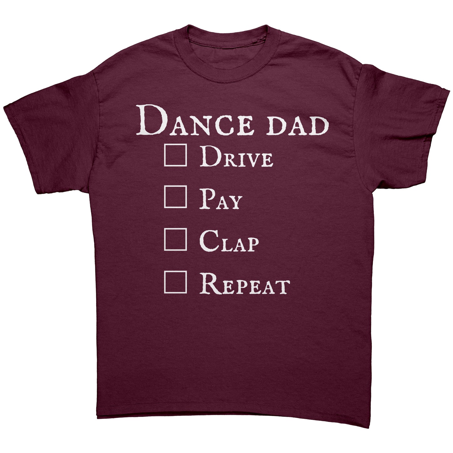 Maroon colored Dance Dad T-Shirt - Drive Pay Clap Repeat - Men's Dance T-shirt with white text