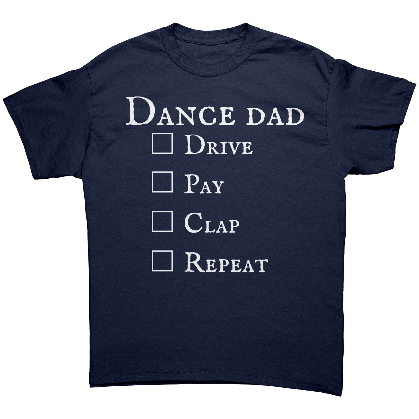 Navy colored Dance Dad T-Shirt - Drive Pay Clap Repeat - Men's Dance T-shirt with white text