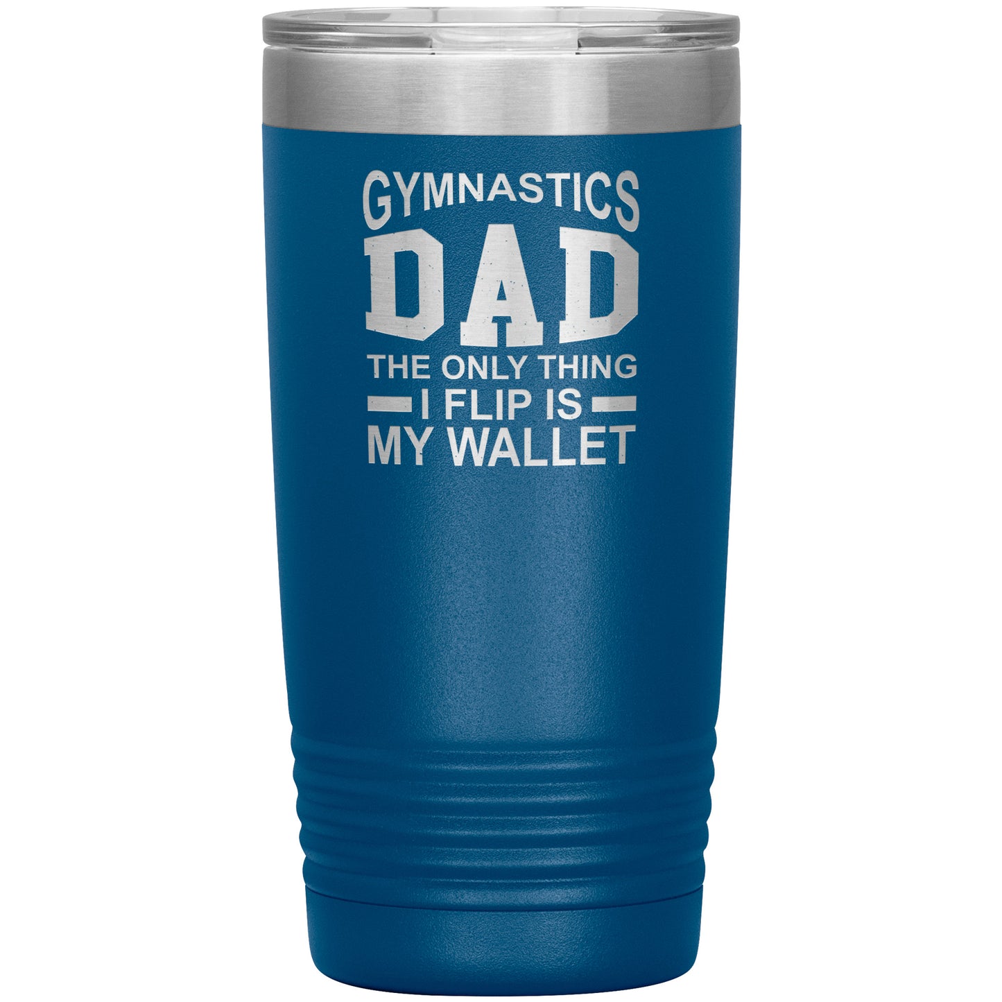 Blue Gymnastics Dad: The Only Thing I Flip is my Wallet Insulated Tumbler