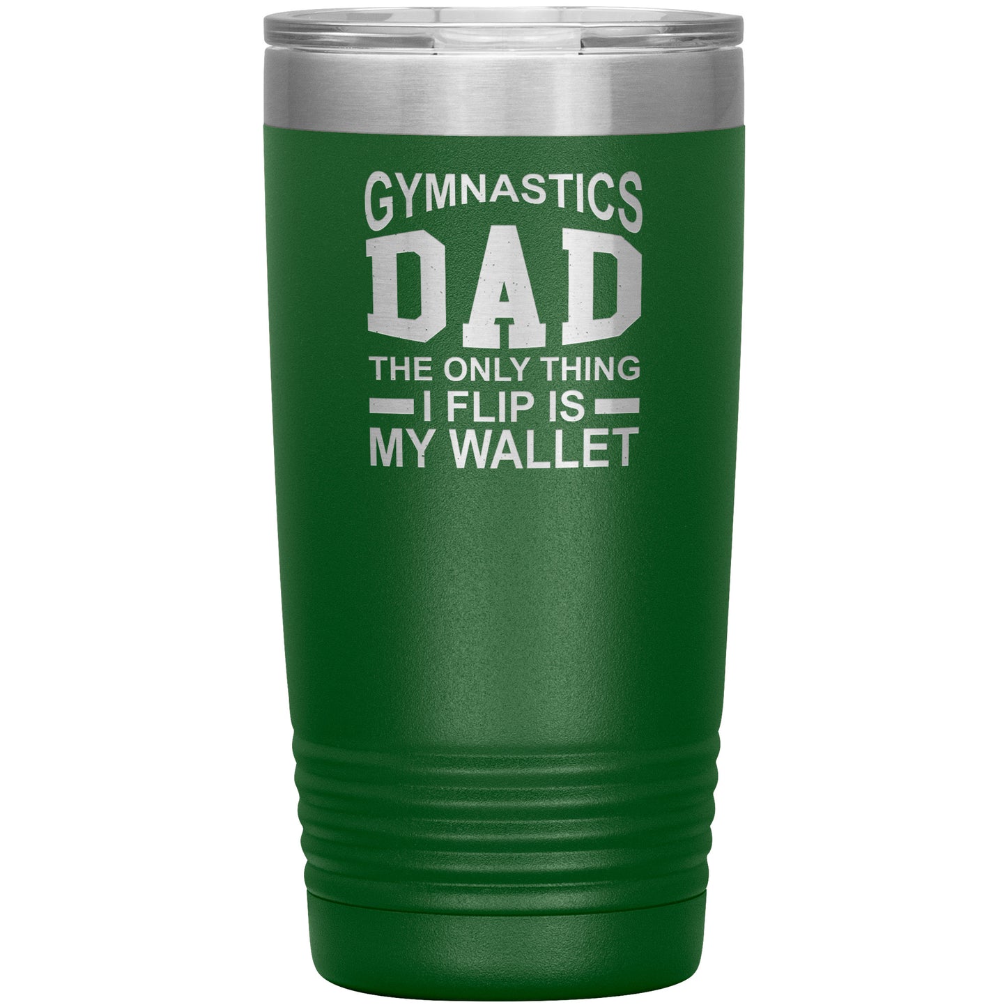 Green Gymnastics Dad: The Only Thing I Flip is my Wallet Insulated Tumbler