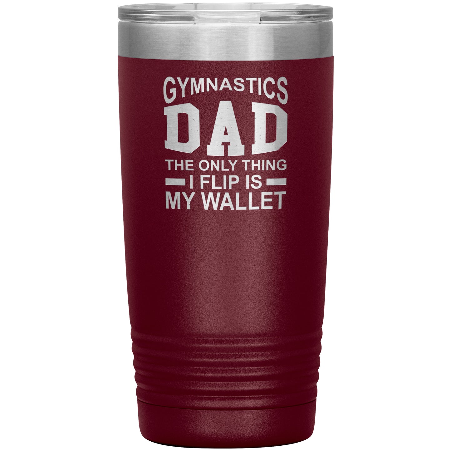 Maroon Gymnastics Dad: The Only Thing I Flip is my Wallet Insulated Tumbler