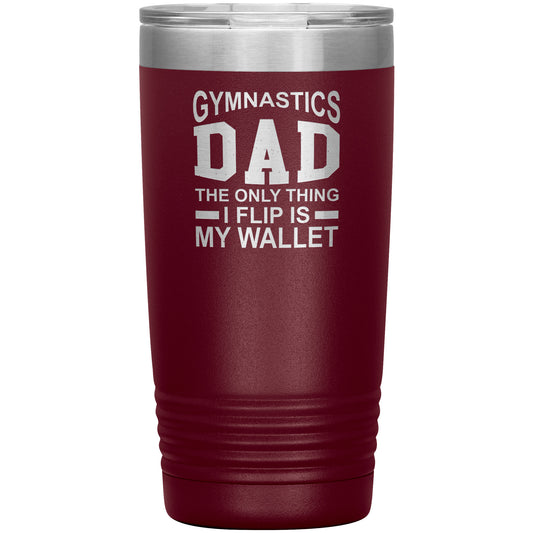Maroon Gymnastics Dad: The Only Thing I Flip is my Wallet Insulated Tumbler
