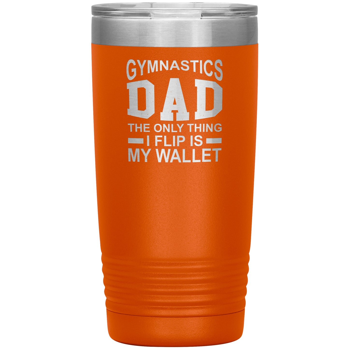 Orange Gymnastics Dad: The Only Thing I Flip is my Wallet Insulated Tumbler