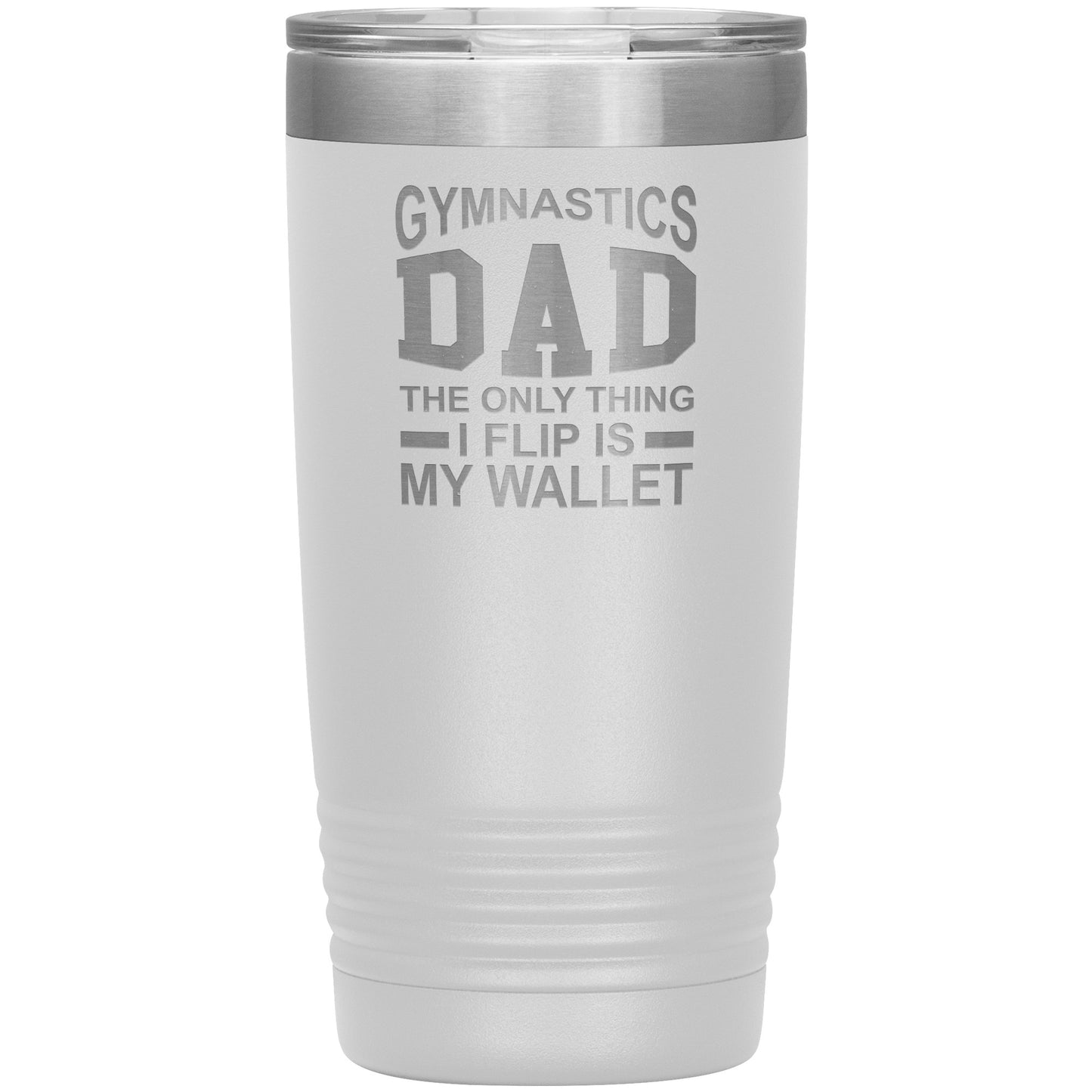 White Gymnastics Dad: The Only Thing I Flip is my Wallet Insulated Tumbler