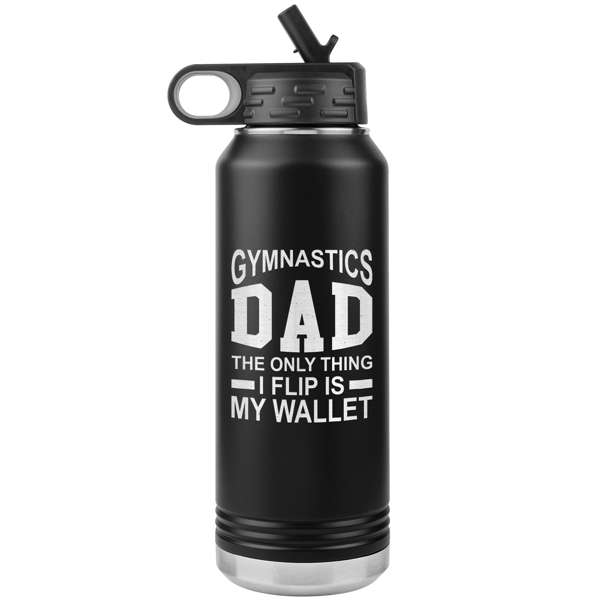 Black Gymnastics Dad: The Only Thing I Flip is My Wallet Water Bottle 