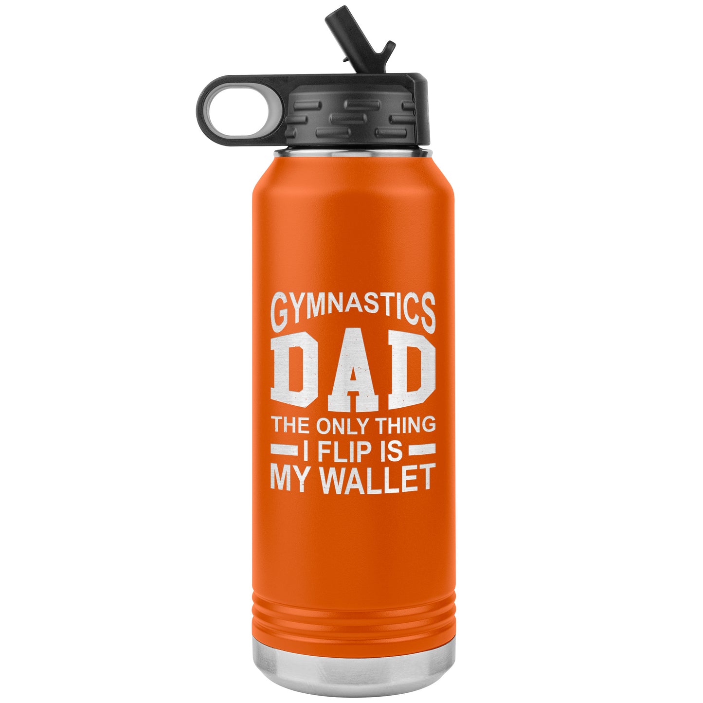 Orange Gymnastics Dad: The Only Thing I Flip is My Wallet Water Bottle 