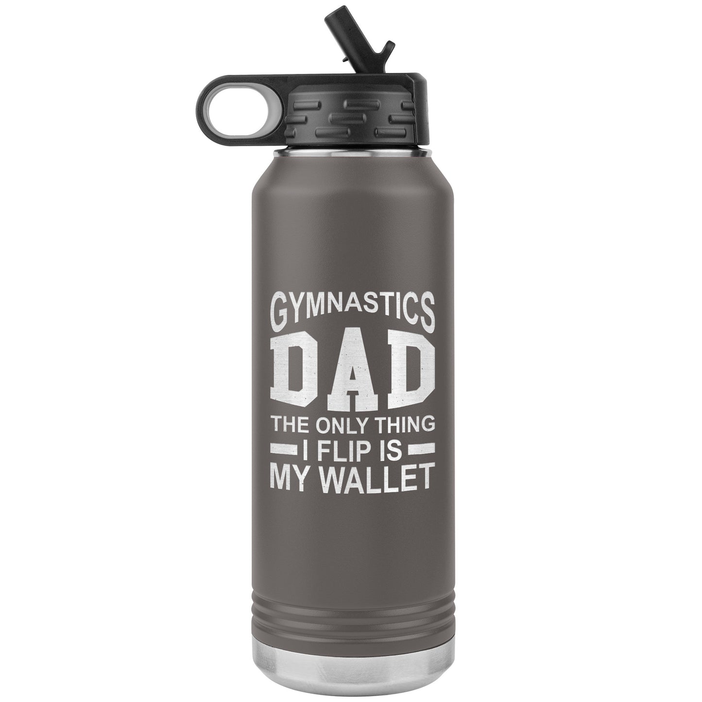 Pewter Gymnastics Dad: The Only Thing I Flip is My Wallet Water Bottle 