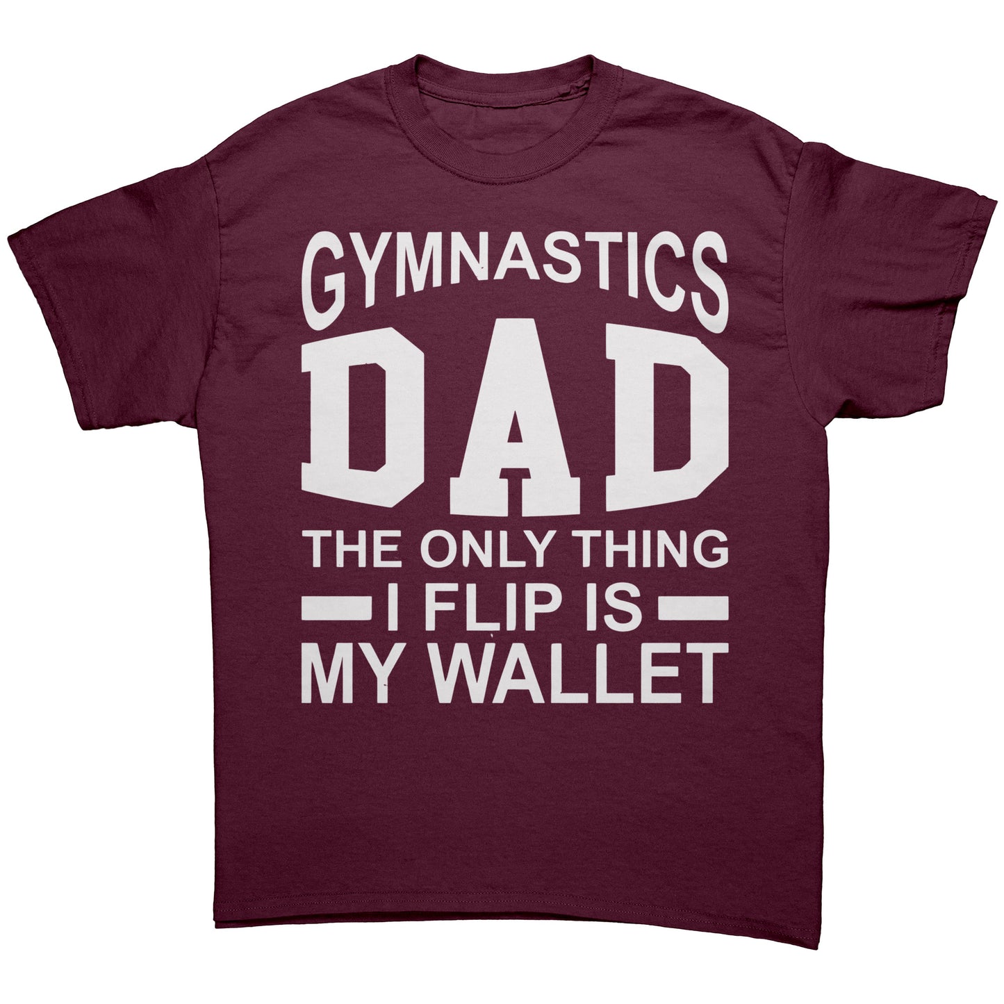 Maroon Gymnastics Dad: The Only Thing I Flip is My Wallet Men's T-Shirt 