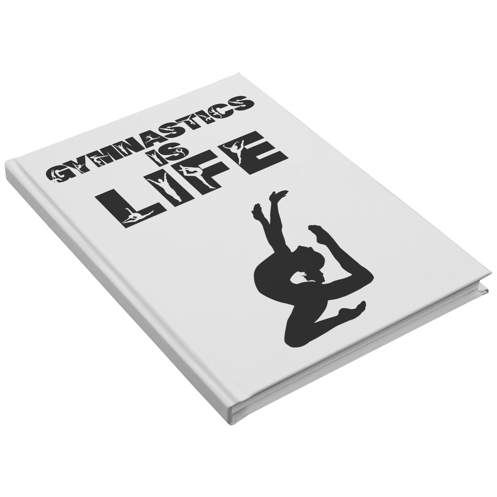 The front of this Gymnastics is Life Hardcover Journal shows a talented gymnast along with the phrase Gymnastics is Life in a fun gymnastics font