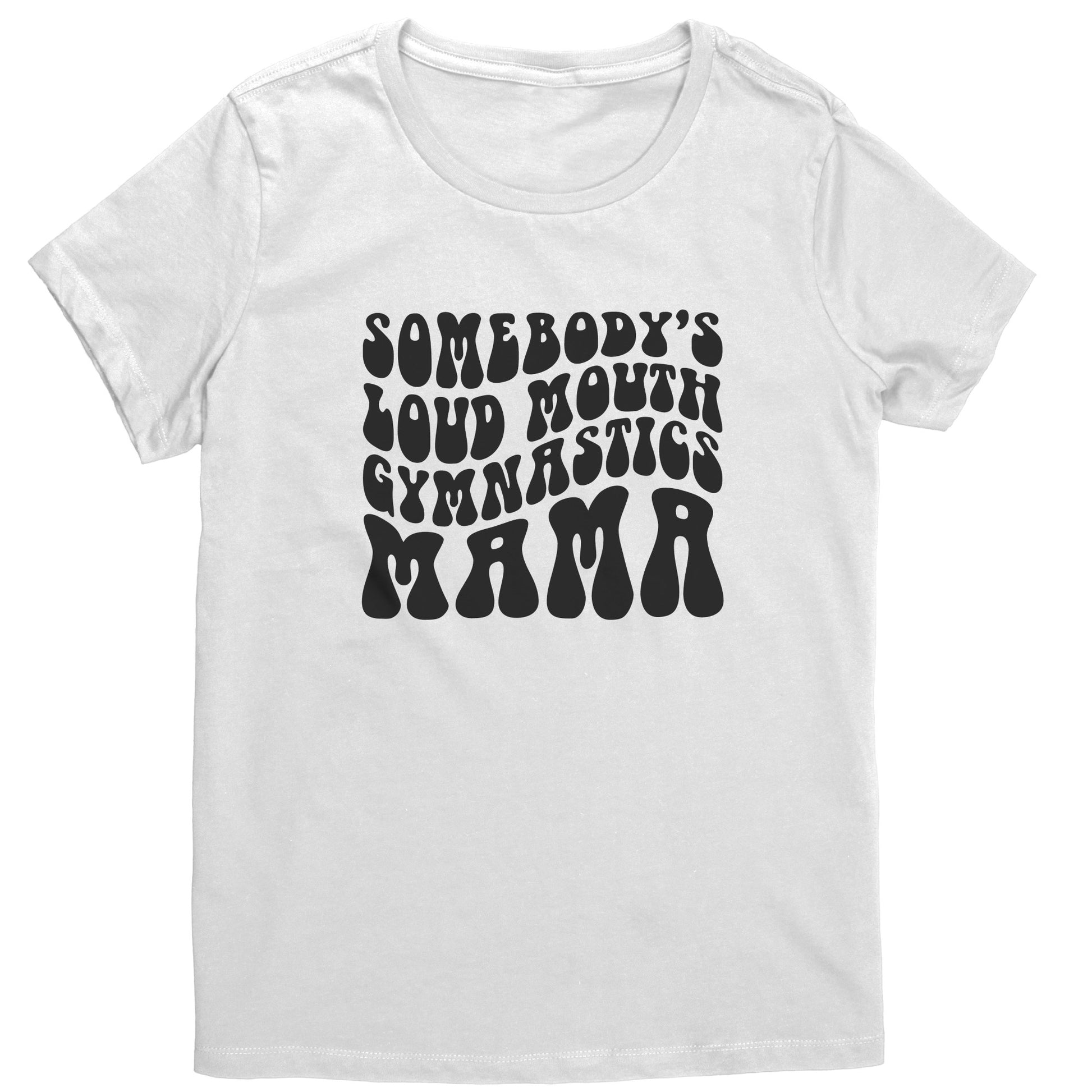 White Somebody's Loud Mouth Gymnastics Mama Women's Gymnastics Mom T-Shirt Bubble Font 