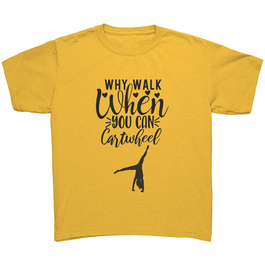 Why Walk When You Can Cartwheel Kids Crewneck T-shirt. This gold colored t-shirt features a gymnast in a cartwheel along with the phrase "Why Walk When You Can Cartwheel" in black on the front.