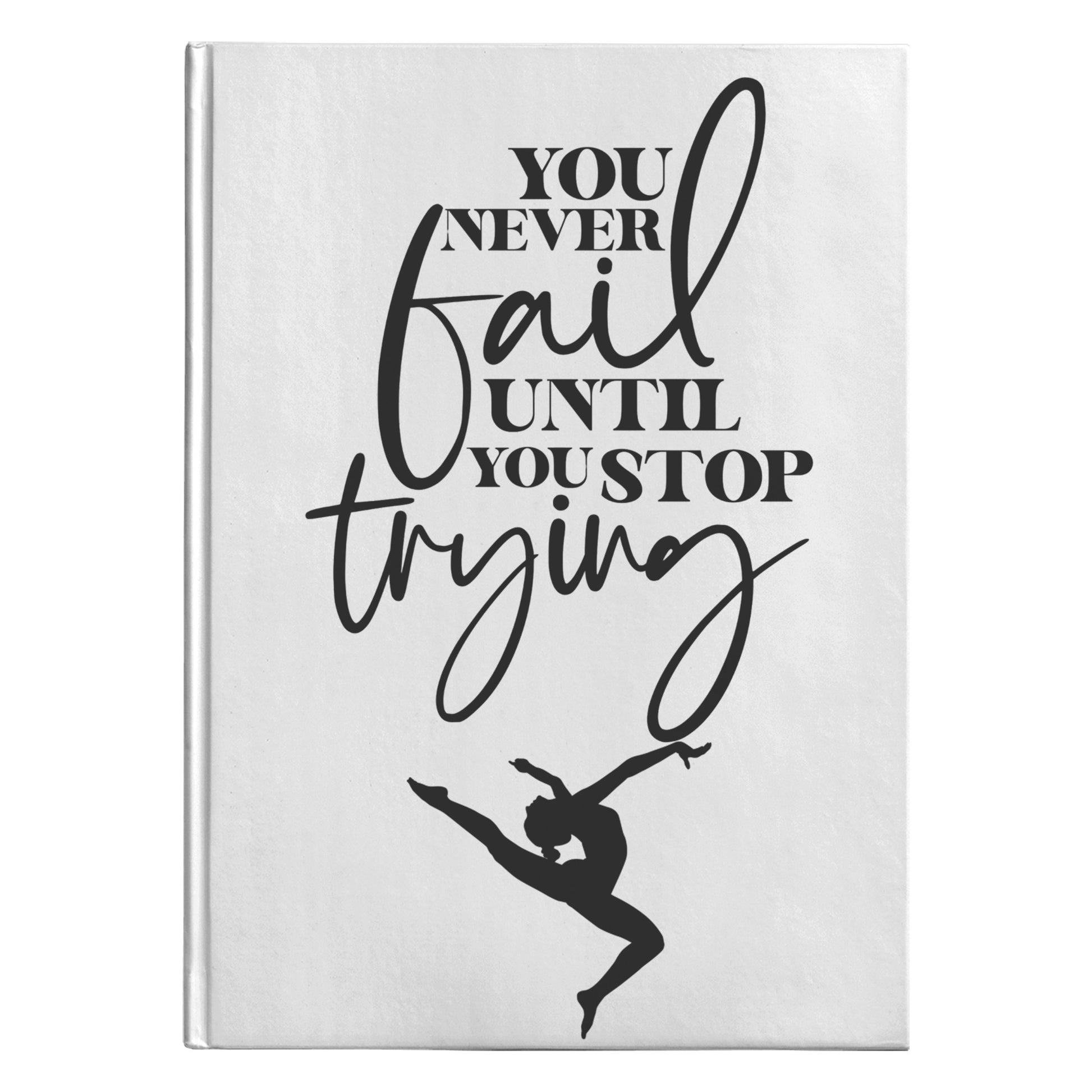 You Never Fail Until You Stop Trying Gymnastics Journal